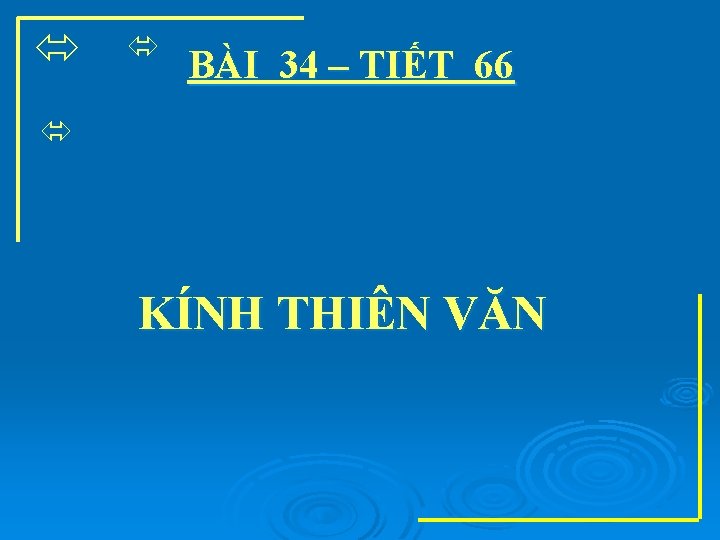  BÀI 34 – TIẾT 66 KÍNH THIÊN VĂN 