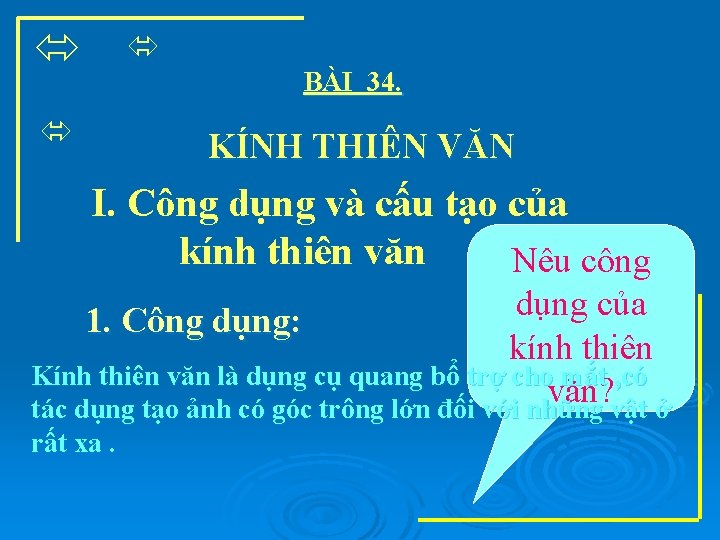  BÀI 34. KÍNH THIÊN VĂN I. Công dụng và cấu tạo của kính