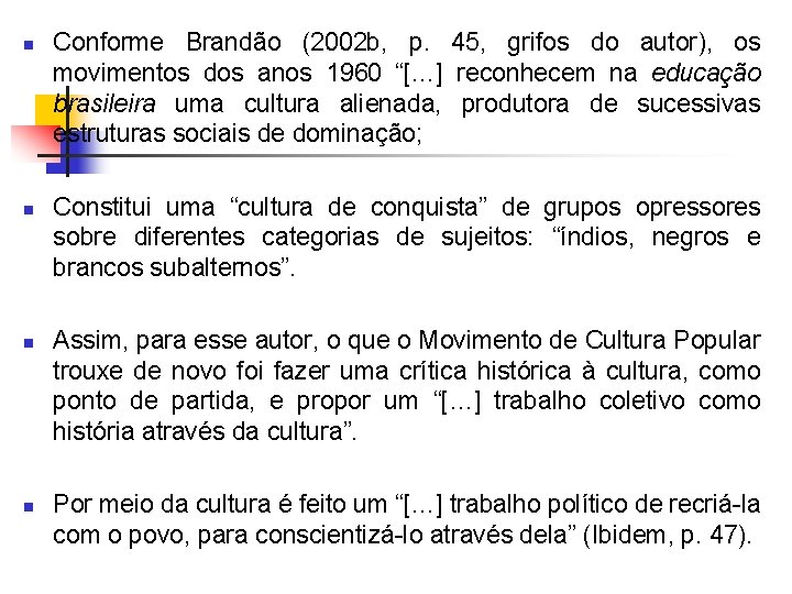 n n Conforme Brandão (2002 b, p. 45, grifos do autor), os movimentos dos