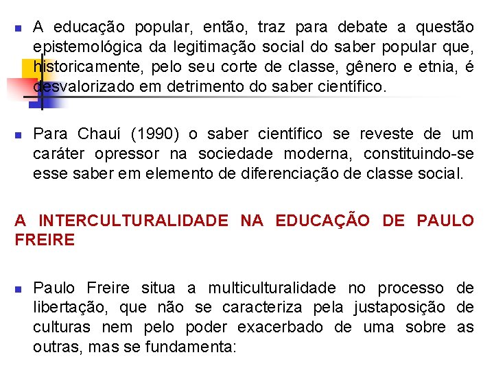 n n A educação popular, então, traz para debate a questão epistemológica da legitimação