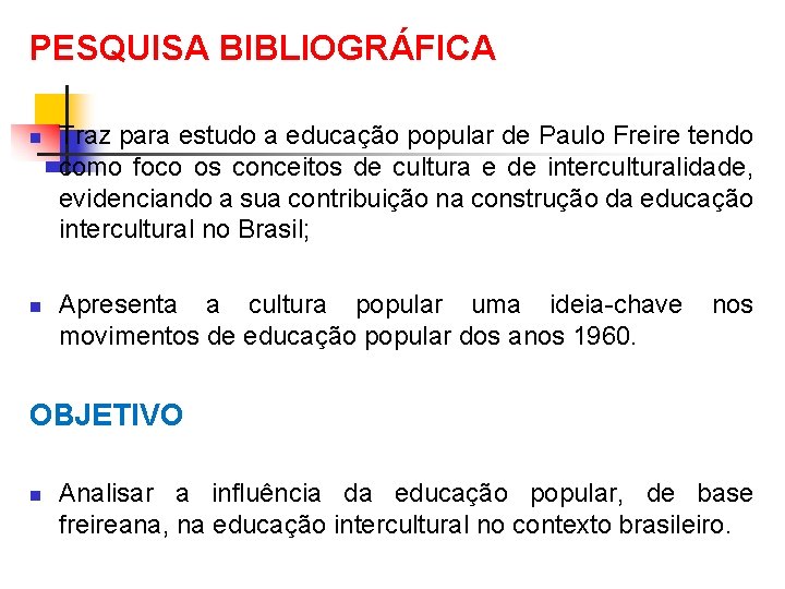 PESQUISA BIBLIOGRÁFICA n n Traz para estudo a educação popular de Paulo Freire tendo