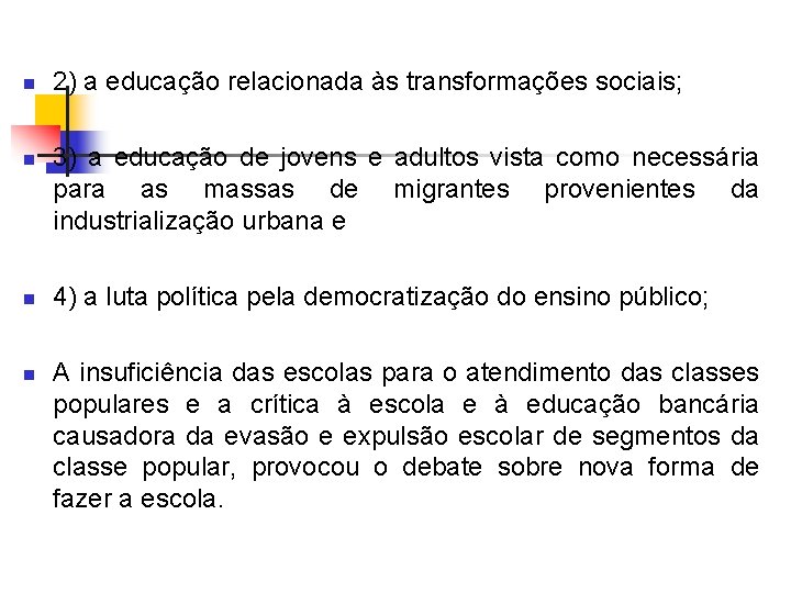 n n 2) a educação relacionada às transformações sociais; 3) a educação de jovens