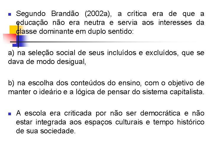 n Segundo Brandão (2002 a), a crítica era de que a educação não era