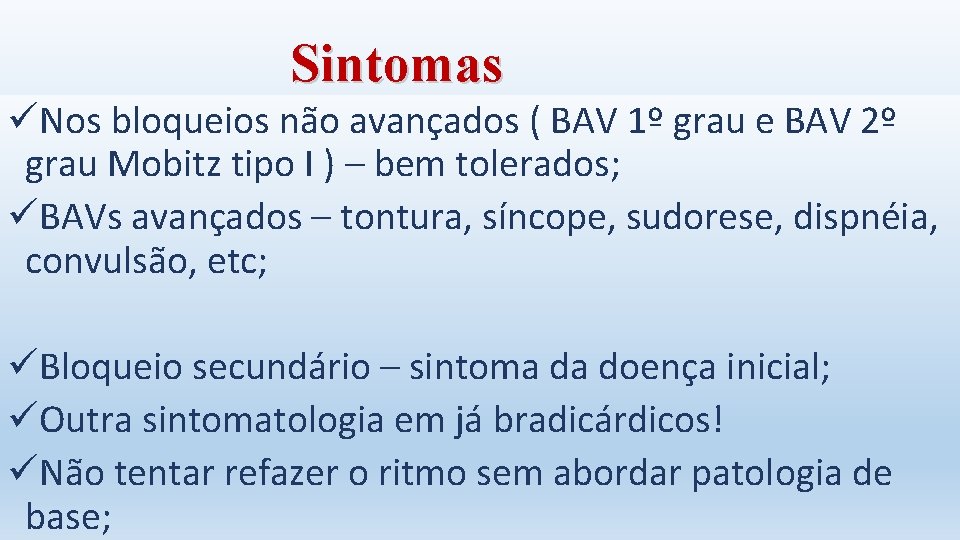 Sintomas üNos bloqueios não avançados ( BAV 1º grau e BAV 2º grau Mobitz