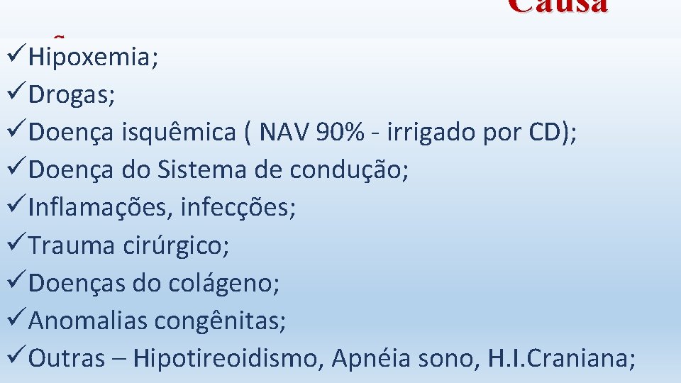 s üHipoxemia; Causa üDrogas; üDoença isquêmica ( NAV 90% - irrigado por CD); üDoença