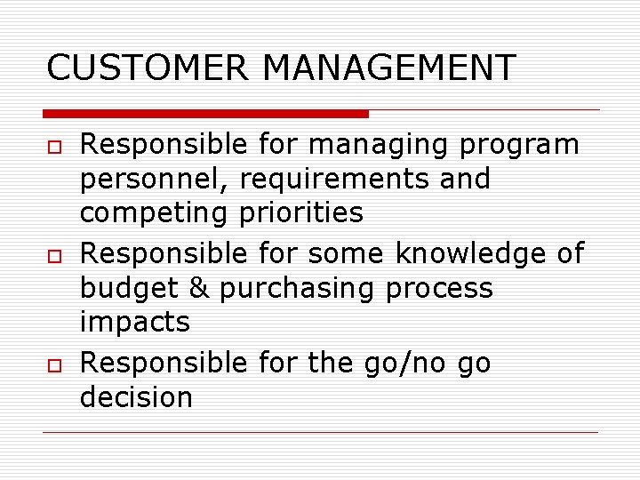 CUSTOMER MANAGEMENT o o o Responsible for managing program personnel, requirements and competing priorities