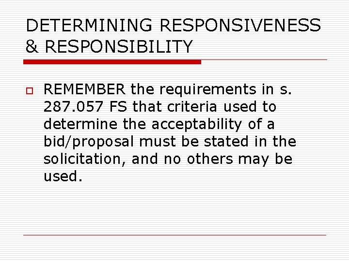 DETERMINING RESPONSIVENESS & RESPONSIBILITY o REMEMBER the requirements in s. 287. 057 FS that