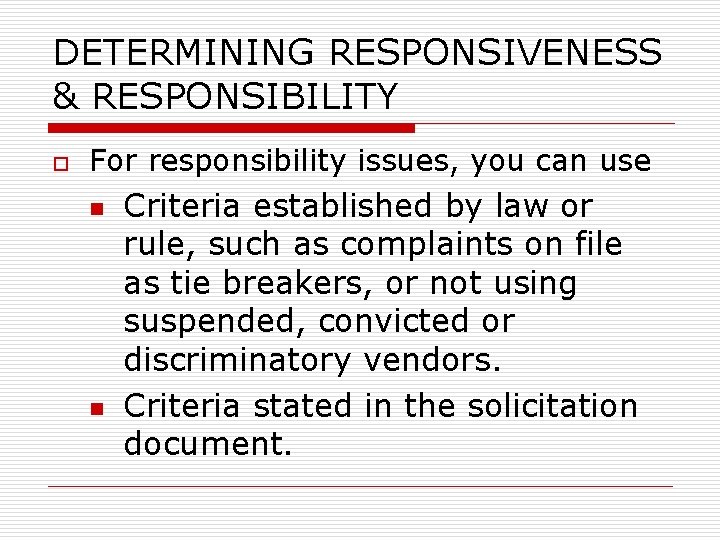 DETERMINING RESPONSIVENESS & RESPONSIBILITY o For responsibility issues, you can use n n Criteria