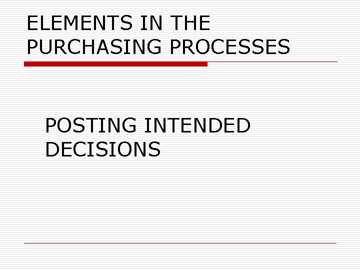 ELEMENTS IN THE PURCHASING PROCESSES POSTING INTENDED DECISIONS 