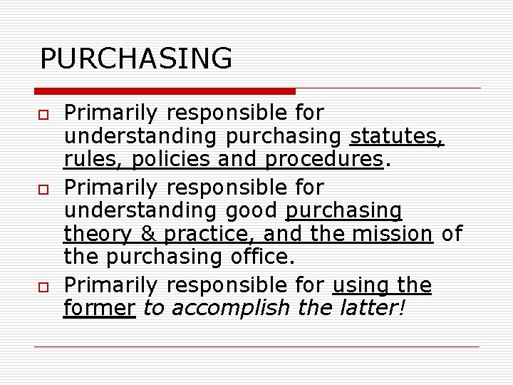 PURCHASING o o o Primarily responsible for understanding purchasing statutes, rules, policies and procedures.