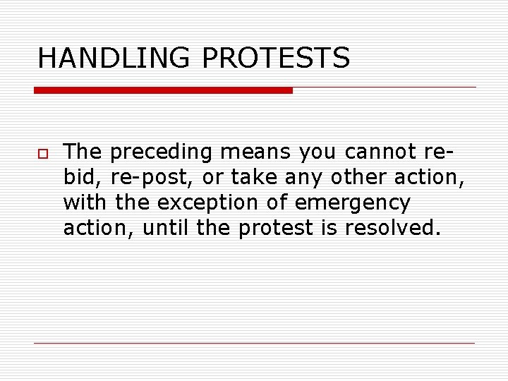 HANDLING PROTESTS o The preceding means you cannot rebid, re-post, or take any other