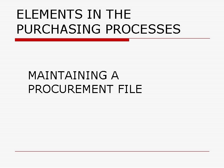 ELEMENTS IN THE PURCHASING PROCESSES MAINTAINING A PROCUREMENT FILE 