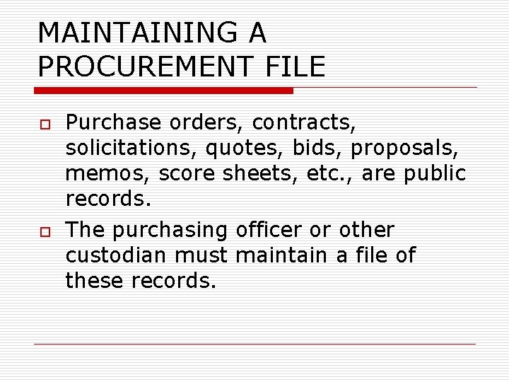 MAINTAINING A PROCUREMENT FILE o o Purchase orders, contracts, solicitations, quotes, bids, proposals, memos,
