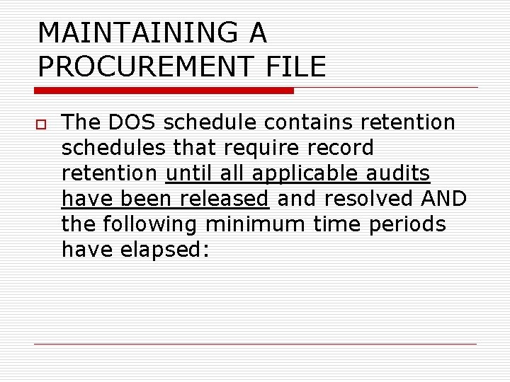 MAINTAINING A PROCUREMENT FILE o The DOS schedule contains retention schedules that require record