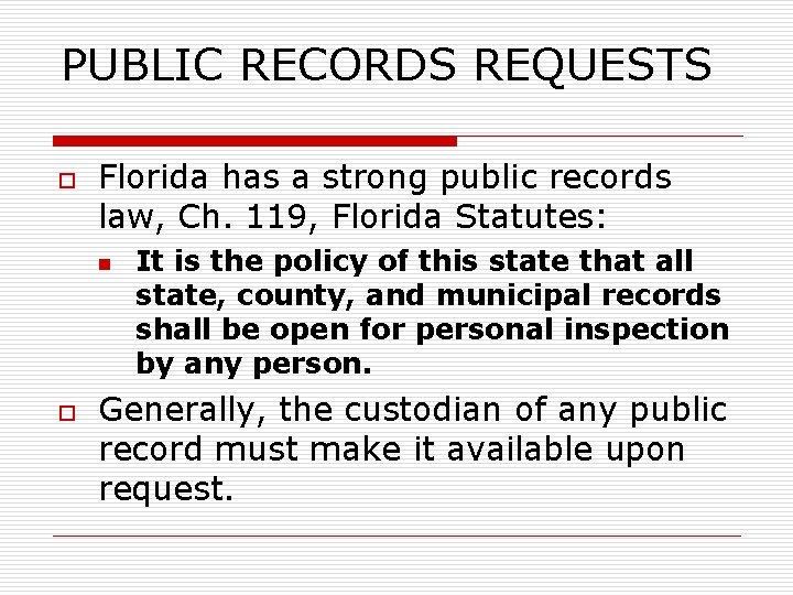 PUBLIC RECORDS REQUESTS o Florida has a strong public records law, Ch. 119, Florida