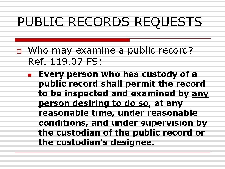 PUBLIC RECORDS REQUESTS o Who may examine a public record? Ref. 119. 07 FS: