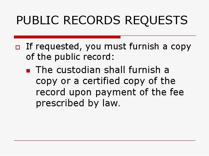 PUBLIC RECORDS REQUESTS o If requested, you must furnish a copy of the public