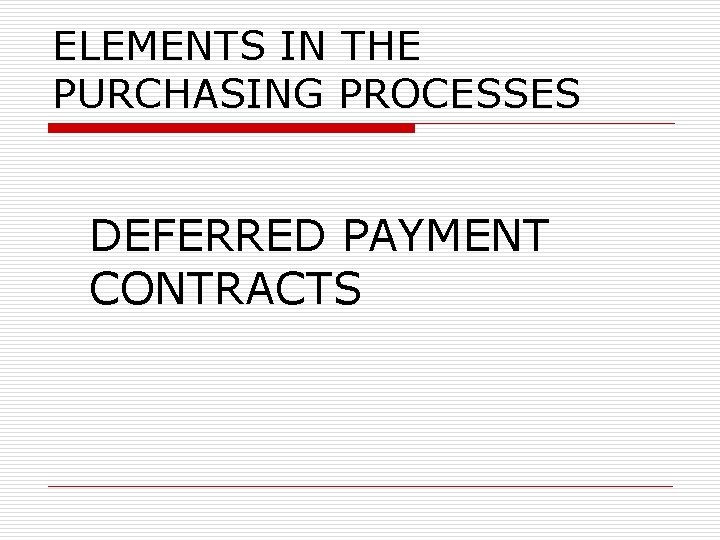 ELEMENTS IN THE PURCHASING PROCESSES DEFERRED PAYMENT CONTRACTS 