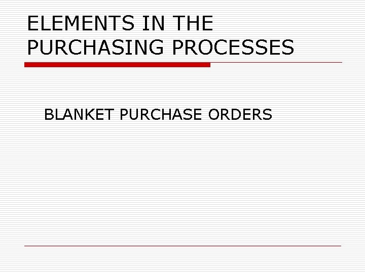 ELEMENTS IN THE PURCHASING PROCESSES BLANKET PURCHASE ORDERS 
