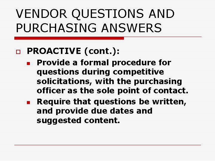 VENDOR QUESTIONS AND PURCHASING ANSWERS o PROACTIVE (cont. ): n n Provide a formal