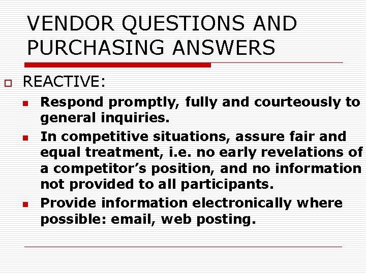 VENDOR QUESTIONS AND PURCHASING ANSWERS o REACTIVE: n n n Respond promptly, fully and