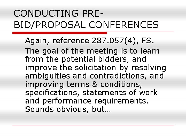 CONDUCTING PREBID/PROPOSAL CONFERENCES Again, reference 287. 057(4), FS. The goal of the meeting is