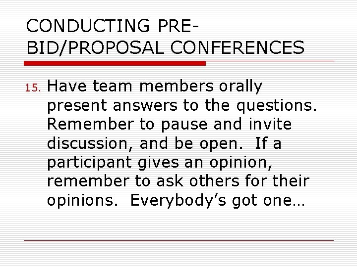 CONDUCTING PREBID/PROPOSAL CONFERENCES 15. Have team members orally present answers to the questions. Remember