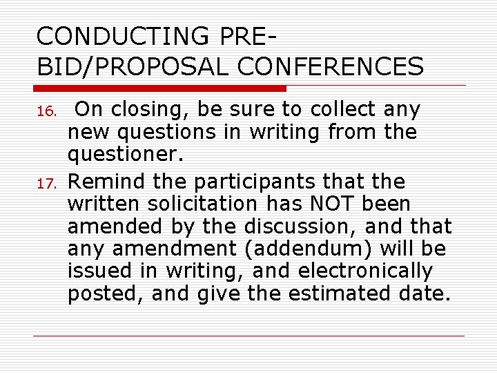 CONDUCTING PREBID/PROPOSAL CONFERENCES 16. 17. On closing, be sure to collect any new questions