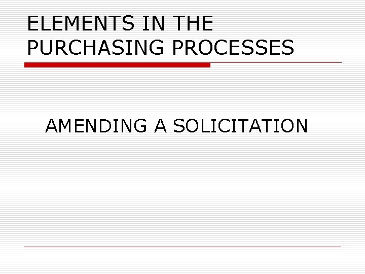 ELEMENTS IN THE PURCHASING PROCESSES AMENDING A SOLICITATION 