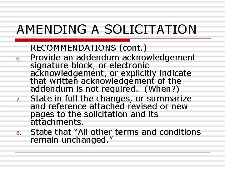 AMENDING A SOLICITATION 6. 7. 8. RECOMMENDATIONS (cont. ) Provide an addendum acknowledgement signature