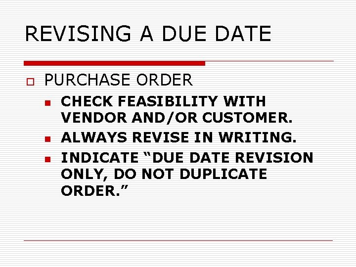REVISING A DUE DATE o PURCHASE ORDER n n n CHECK FEASIBILITY WITH VENDOR