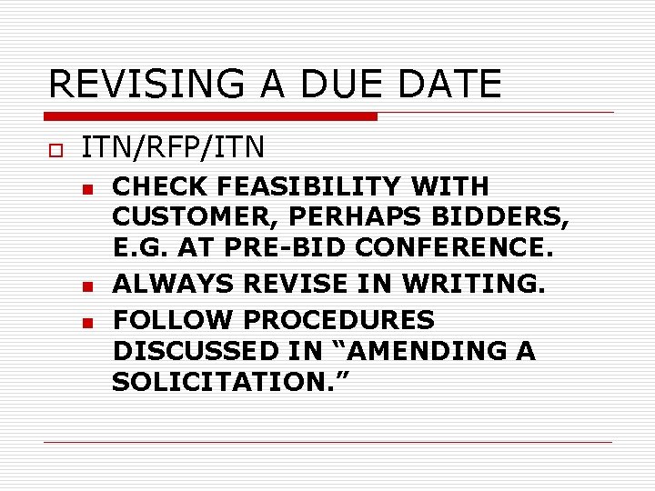 REVISING A DUE DATE o ITN/RFP/ITN n n n CHECK FEASIBILITY WITH CUSTOMER, PERHAPS