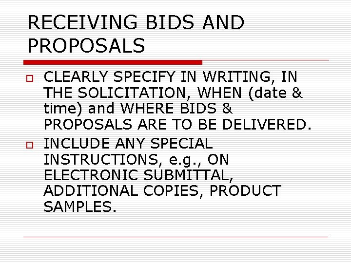 RECEIVING BIDS AND PROPOSALS o o CLEARLY SPECIFY IN WRITING, IN THE SOLICITATION, WHEN