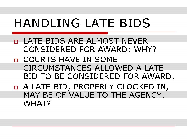 HANDLING LATE BIDS o o o LATE BIDS ARE ALMOST NEVER CONSIDERED FOR AWARD: