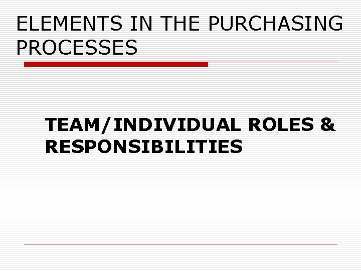 ELEMENTS IN THE PURCHASING PROCESSES TEAM/INDIVIDUAL ROLES & RESPONSIBILITIES 