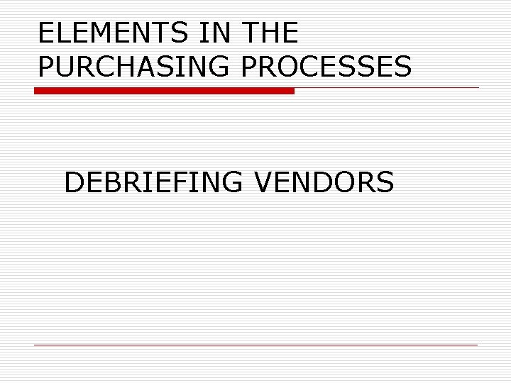 ELEMENTS IN THE PURCHASING PROCESSES DEBRIEFING VENDORS 