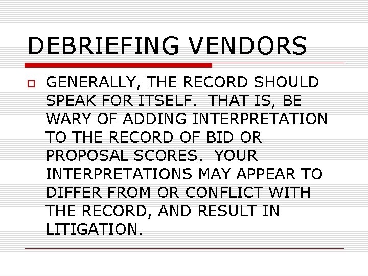 DEBRIEFING VENDORS o GENERALLY, THE RECORD SHOULD SPEAK FOR ITSELF. THAT IS, BE WARY