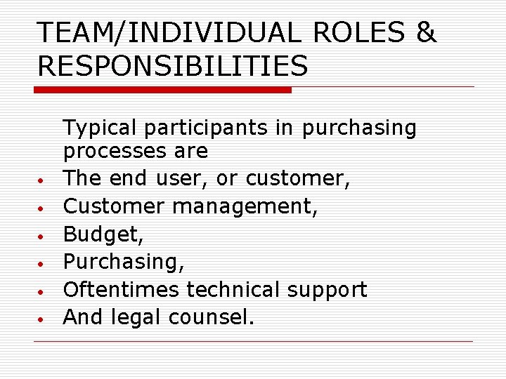 TEAM/INDIVIDUAL ROLES & RESPONSIBILITIES • • • Typical participants in purchasing processes are The