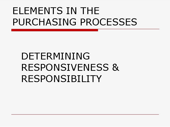 ELEMENTS IN THE PURCHASING PROCESSES DETERMINING RESPONSIVENESS & RESPONSIBILITY 