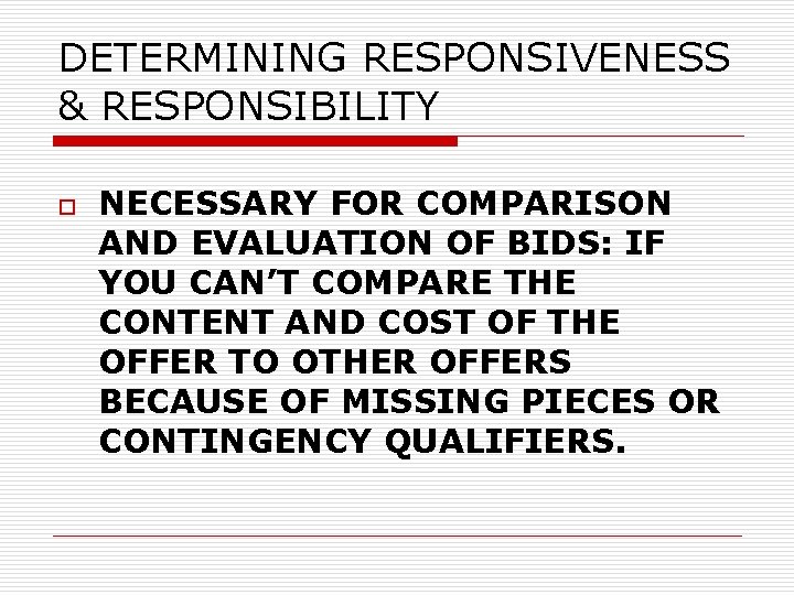 DETERMINING RESPONSIVENESS & RESPONSIBILITY o NECESSARY FOR COMPARISON AND EVALUATION OF BIDS: IF YOU