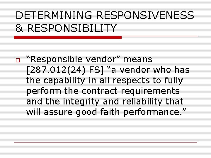 DETERMINING RESPONSIVENESS & RESPONSIBILITY o “Responsible vendor” means [287. 012(24) FS] “a vendor who