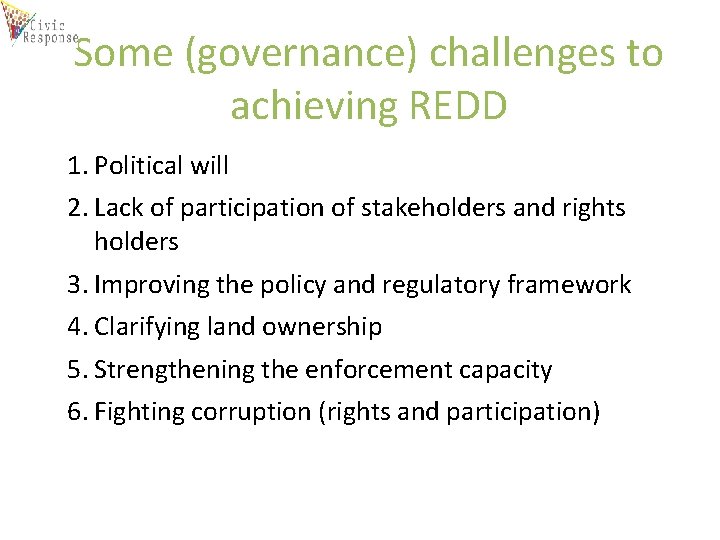 Some (governance) challenges to achieving REDD 1. Political will 2. Lack of participation of