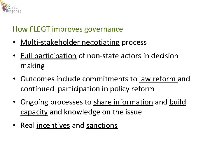 How FLEGT improves governance • Multi-stakeholder negotiating process • Full participation of non-state actors