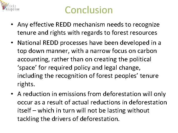 Conclusion • Any effective REDD mechanism needs to recognize tenure and rights with regards