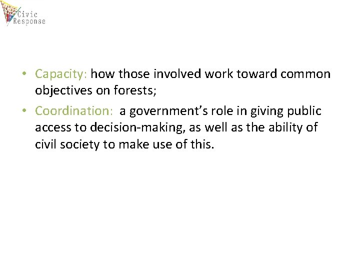  • Capacity: how those involved work toward common objectives on forests; • Coordination: