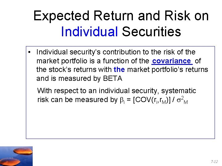 Expected Return and Risk on Individual Securities • Individual security’s contribution to the risk