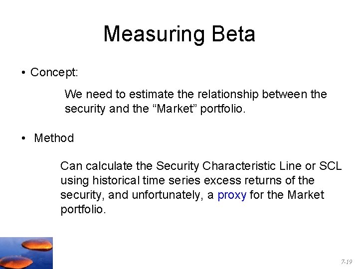 Measuring Beta • Concept: We need to estimate the relationship between the security and Measuring Beta • Concept: We need to estimate the relationship between the security and
