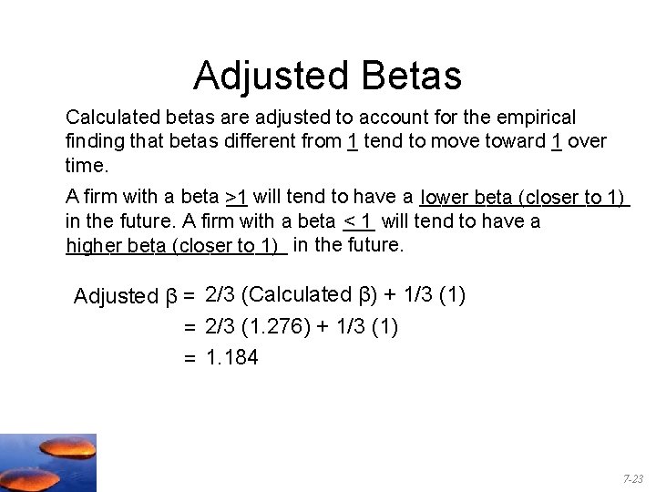 Adjusted Betas Calculated betas are adjusted to account for the empirical finding that betas