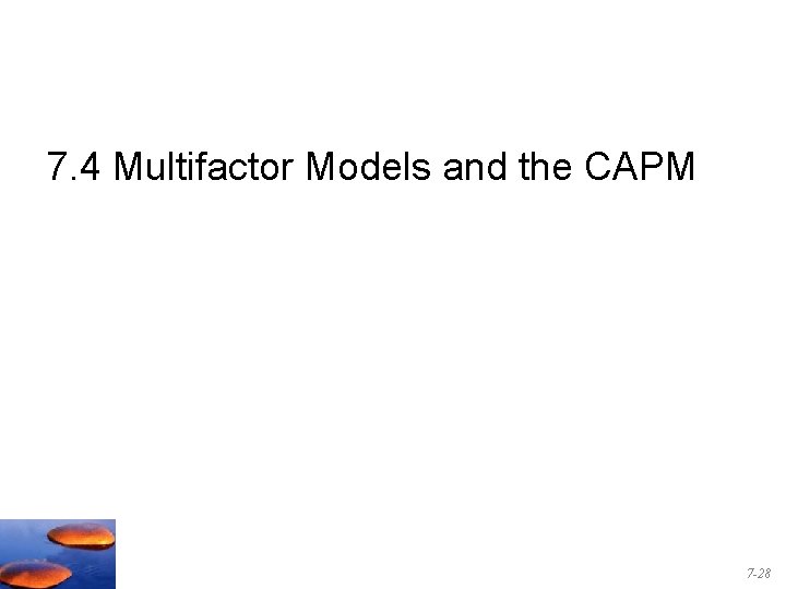 7. 4 Multifactor Models and the CAPM 7 -28 7. 4 Multifactor Models and the CAPM 7 -28