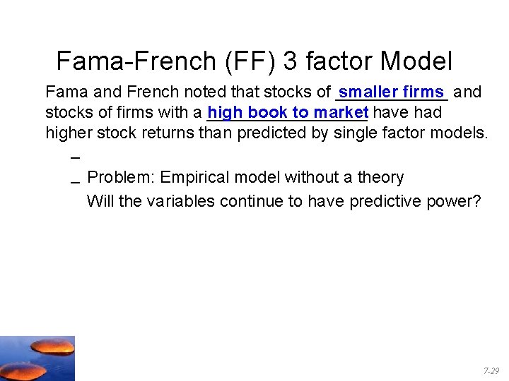 Fama-French (FF) 3 factor Model Fama and French noted that stocks of ______ smaller